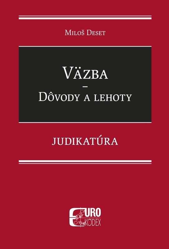 Väzba - Dôvody a lehoty - Judikatúra - Miloš Deset - kniha z kategorie Právo