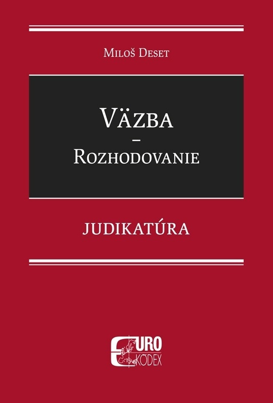 Väzba - Rozhodovanie - Judikatúra - Miloš Deset - kniha z kategorie Právo