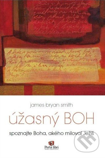 Úžasný Boh (Spoznajte Boha, akého miloval Ježiš) - James Bryan Smith - kniha z kategorie Knihy o Bibli