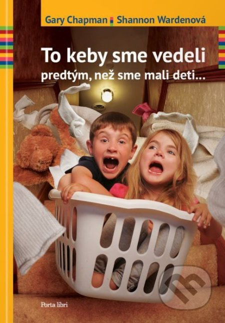 To keby sme vedeli predtým, než sme mali deti - Gary Chapman, Shannon Warden - kniha z kategorie Vztahy a rodina