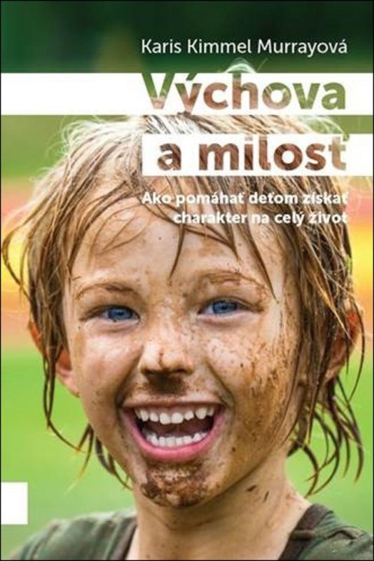 Výchova a milosť (Ako pomáhať deťom získať charakter na celý život) - kniha z kategorie Vztahy a rodina
