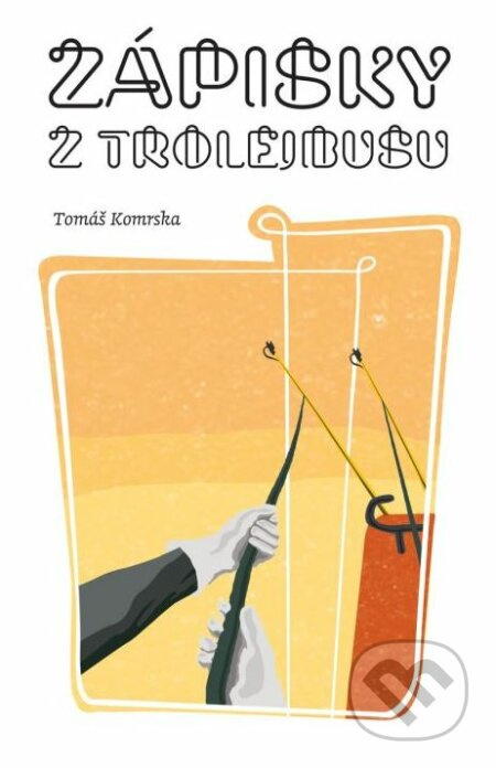 Zápisky z trolejbusu - Tomáš Komrska - kniha z kategorie Beletrie