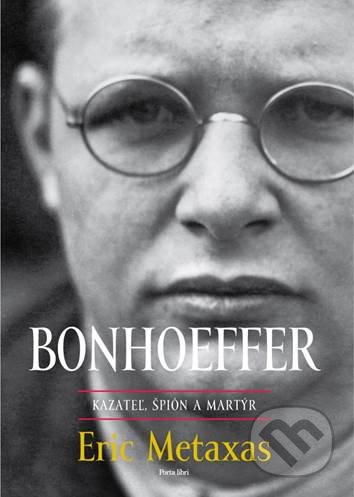 Bonhoeffer (kazateľ, špión a martýr) - Eric Metaxas - kniha z kategorie Křesťanství