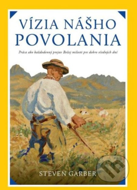 Vízia nášho povolania (Práca ako každodenný prejav Božej milosti pre dobro všedných dní) - kniha z kategorie Náboženská literatura