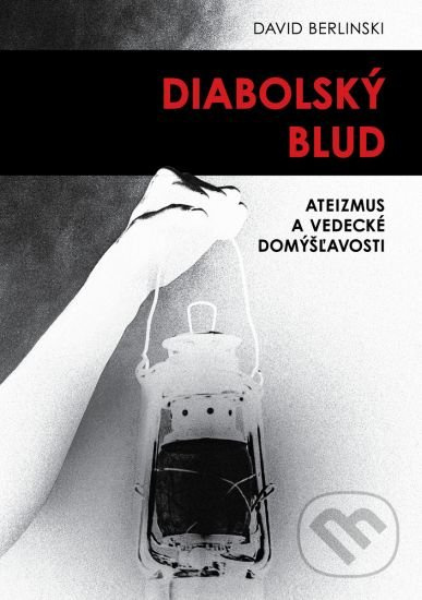 Diabolský blud (Ateizmus a vedecké domýšľavosti) - David Berlinski - kniha z kategorie Křesťanství