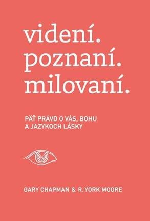 videní. poznaní. milovaní. (Päť právd o vás, Bohu a jazykoch lásky) - kniha z kategorie Psychologie
