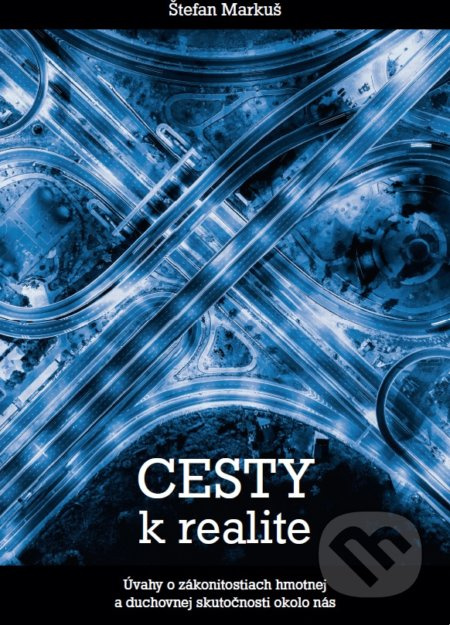 Cesty k realite (Úvahy o zákonitosiach hmotnej a duchovnej skutočnosti okolo nás) - kniha z kategorie Filozofie