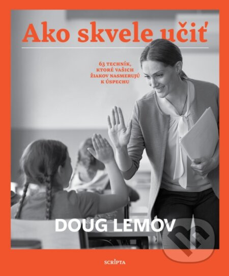 Ako skvele učiť (63 techník, ktoré vašich žiakov nasmerujú k úspechu) - kniha z kategorie Pedagogika