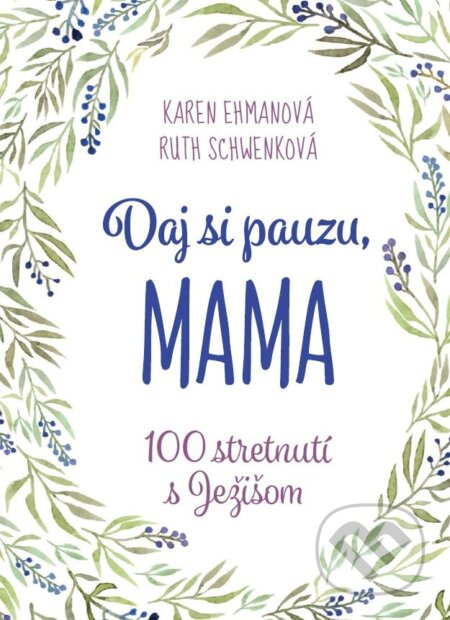 Daj si pauzu, mama - Karen Ehman, Ruth Schwenk - kniha z kategorie Duchovní život