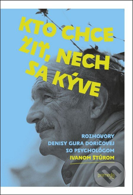 Kto chce žiť, nech sa kýve (Rozhovory Denisy Gura Doričovej so psychológom Ivanom Štúrom) - kniha z kategorie Beletrie