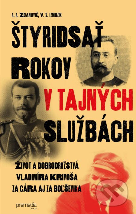 Štyridsať rokov v tajných službách (Život a dobrodružstvá Vladimíra Krivoša za cára aj za boľševika) - kniha z kategorie Životopisy
