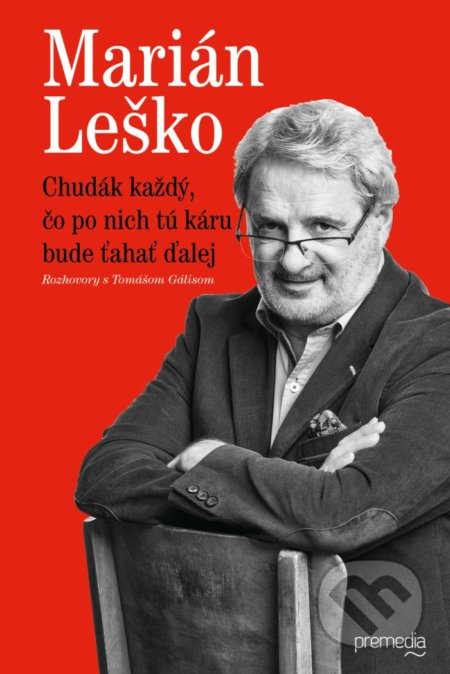 Chudák každý, čo po nich tú káru bude ťahať ďalej (Rozhovory s Tomášom Gálisom) - kniha z kategorie Reportáže a publicistika