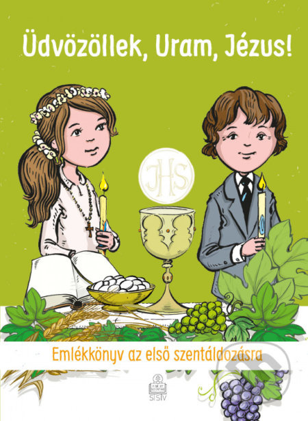 Üdvözöllek, Uram, Jézus! (Emlékkönyv az elsö szentáldozásra) - kniha z kategorie Křesťanství