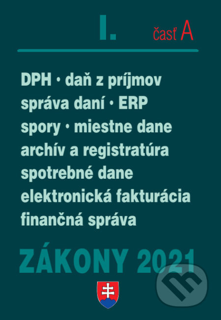 Zákony 2021 I/A - Daňové zákony (Daň z príjmov, DPH, správa daní, spotrebné a miestne dane, elektronická fakturácia, finančná správa) - kniha z…