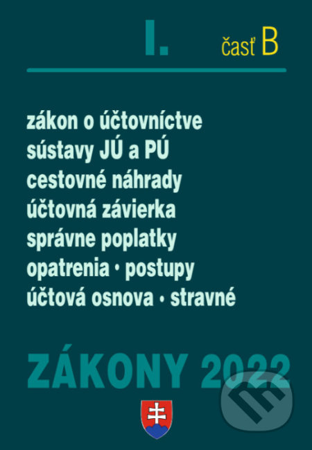 Zákony 2022 I/B Účtovné zákony (Zákon o účtovníctve, Sústavy JÚ a PÚ, Postupy účtovania, Účtovná závierka, Cestovné náhrady) - kniha z kategorie…