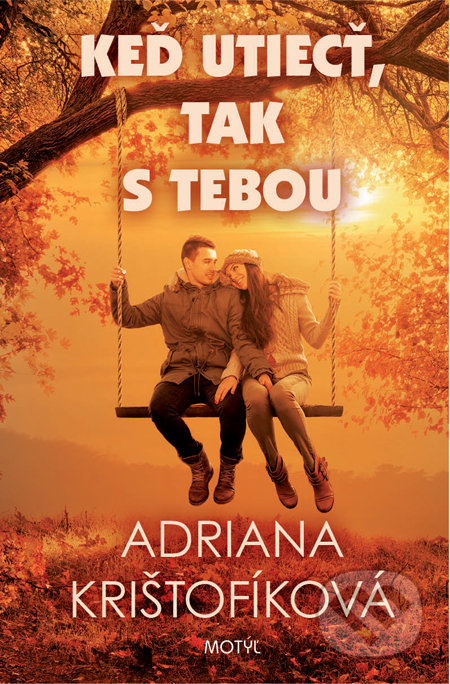 Keď utiecť, tak s tebou - Adriana Krištofíková - kniha z kategorie Společenská beletrie