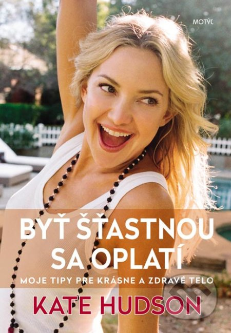 Byť šťastnou sa oplatí (Moje tipy pre krásne a zdravé telo) - kniha z kategorie Motivace a seberozvoj