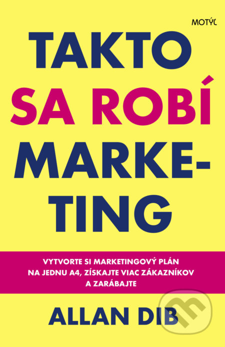 Takto sa robí marketing (Vytvorte si marketingový plán na jednu A4, získajte viac zákazníkov a zarábajte) - kniha z kategorie Byznys a management
