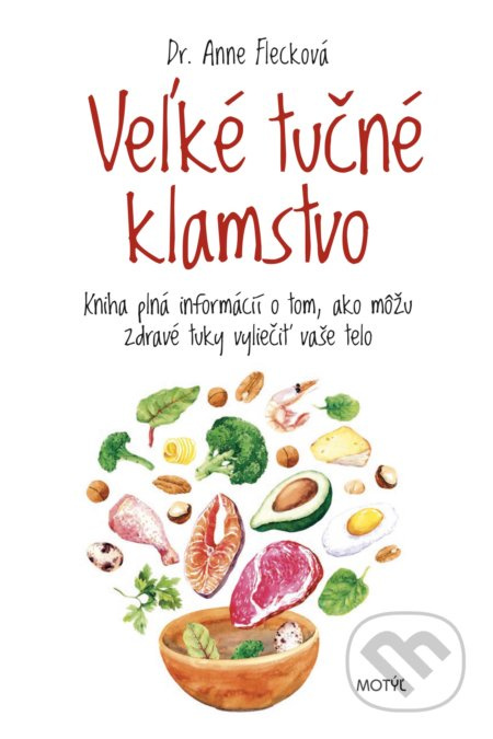 Veľké tučné klamstvo (Kniha plná informácií o tom, ako môžu zdravé tuky vyliečiť vaše telo) - kniha z kategorie Diety a zdravá výživa