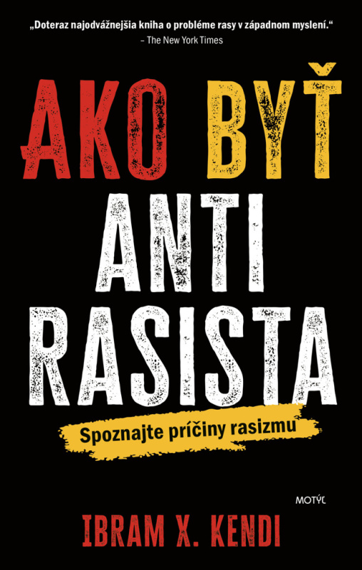 Ako byť antirasista (Spoznajte príčiny rasizmu) - Ibram X. Kendi