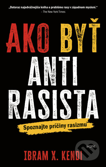 Ako byť antirasista (Spoznajte príčiny rasizmu) - Ibram X. Kendi