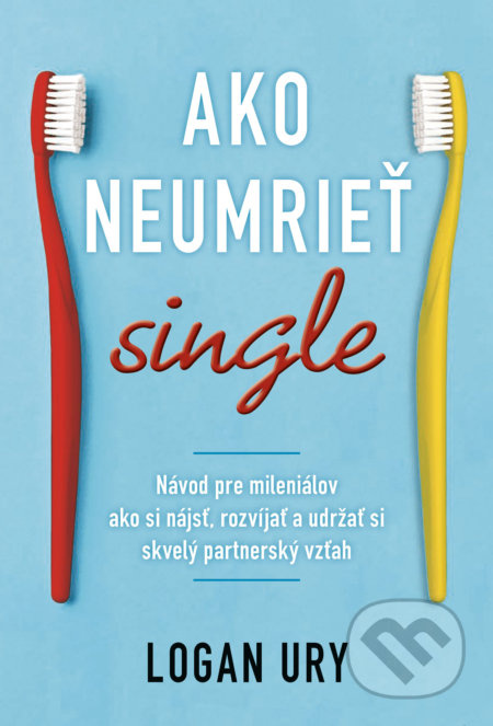 Ako neumrieť single (Návod pre mileniálov ako si nájsť, rozvíjať a udržať si skvelý partnerský vzťah) - kniha z kategorie Humanitní a společenské vědy