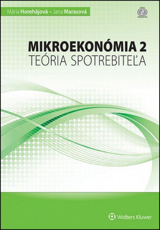 Mikroekonómia 2 – teória spotrebiteľa - Mária Horehájová, Jana Marasová - kniha z kategorie Mikroekonomie