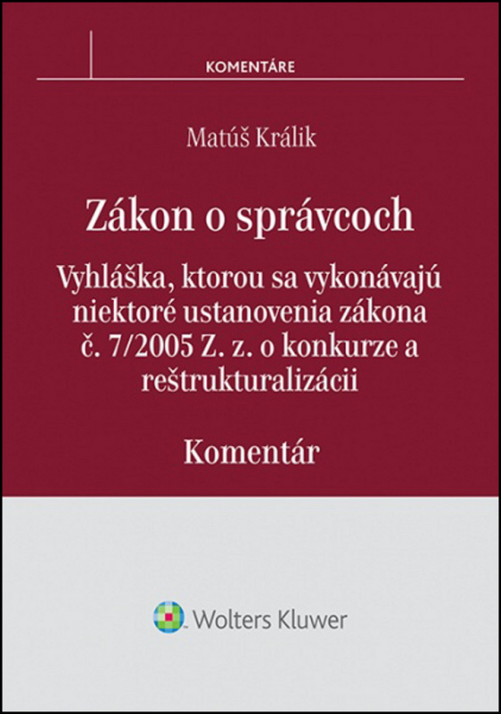 Zákon o správcoch (vyhláška, ktorou sa vykonávajú niektoré ustanovenia zákona č. 7/2005 Z. z. o konkurze a reštrukturalizácii - komentár) - kniha z…