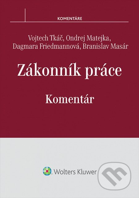 Zákonník práce (Komentár) - Vojtech Tkáč, Ondrej Matejka, Dagmara Friedmannová, Branislav Masár - kniha z kategorie Pracovní právo