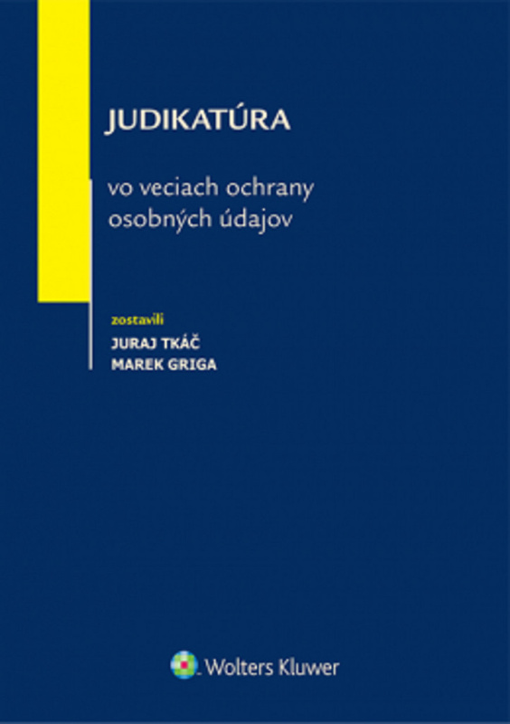 Judikatúra vo veciach ochrany osobných údajov - Juraj Tkáč, Marek Griga - kniha z kategorie Právo