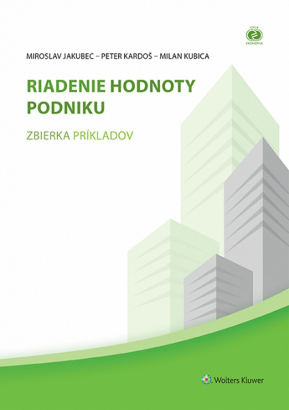 Riadenie hodnoty podniku (zbierka príkladov) - Miroslav Jakubec, Peter Kardoš, Milan Kubica - kniha z kategorie Podnikání