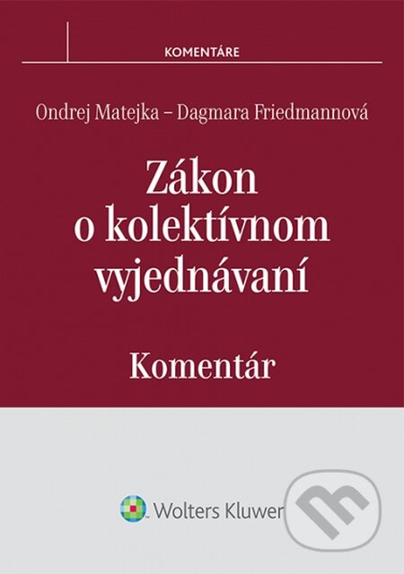 Zákon o kolektívnom vyjednávaní (Komentár) - Ondrej Matejka, Dagmara Friedmannová - kniha z kategorie Pracovní právo