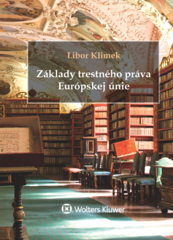 Základy trestného práva Európskej únie - Libor Klimek - kniha z kategorie Mezinárodní právo