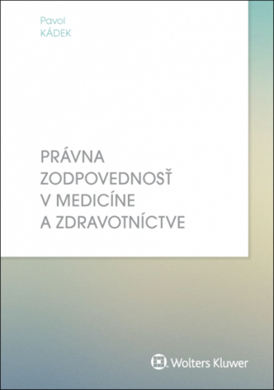Právna zodpovednosť v medicíne a zdravotníctve - Pavol Kádek - kniha z kategorie Právo a etika v medicíně