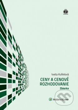 Ceny a cenové rozhodovanie (Zbierka) - Iveta Kufelová - kniha z kategorie Finanční management