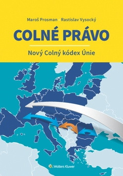 Colné právo (Nový Colný kódex Únie) - Maroš Prosman, Rastislav Vysocký - kniha z kategorie Správní právo