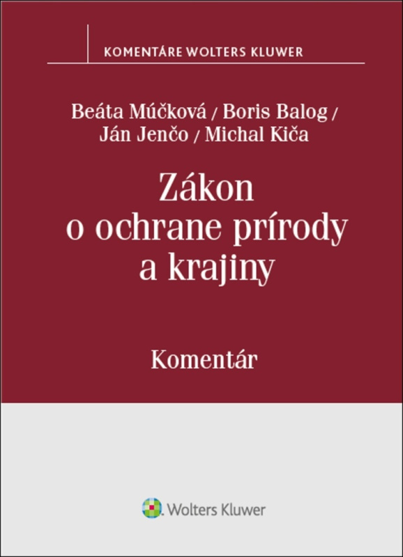 Zákon o ochrane prírody a krajiny (komentár) - B. Múčková, Boris Balog, J. Jenčo, M. Kiča - kniha z kategorie Správní právo