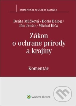 Zákon o ochrane prírody a krajiny (komentár) - B. Múčková, Boris Balog, J. Jenčo, M. Kiča - kniha z kategorie Správní právo