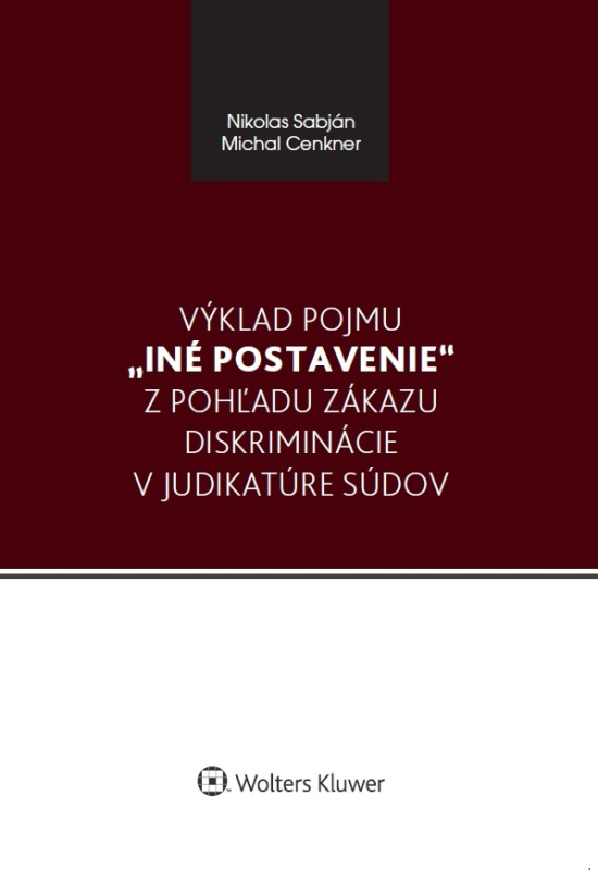 Výklad pojmu „iné postavenie“ z pohľadu zákazu diskriminácie v judikatúre súdov - kniha z kategorie Ústavní právo
