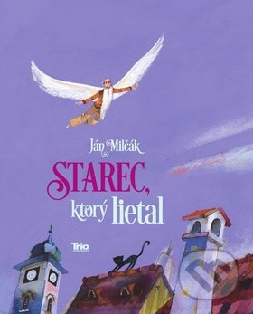 Starec, ktorý lietal - Ján Milčák - kniha z kategorie Beletrie pro děti