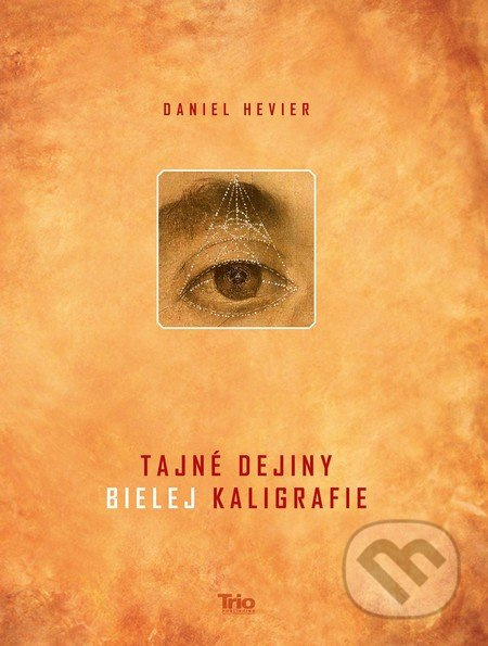 Tajné dejiny bielej kaligrafie - Daniel Hevier