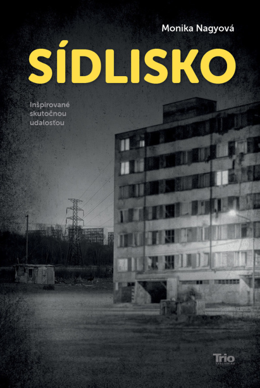 Sídlisko ((inšpirované skutočnou udalosťou)) - Monika Nagyová - kniha z kategorie Beletrie