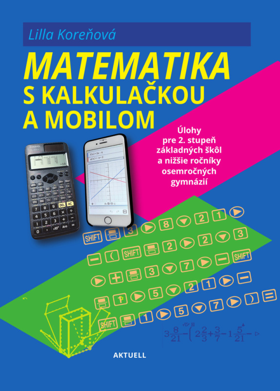 Matematika s mobilom a kalkulačkou (Úlohy pre 2. stupeň základných škôl a nižšie ročníky osemročných gymnázií) - kniha z kategorie Matematika