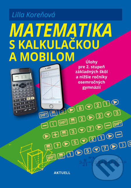 Matematika s mobilom a kalkulačkou (Úlohy pre 2. stupeň základných škôl a nižšie ročníky osemročných gymnázií) - kniha z kategorie Matematika