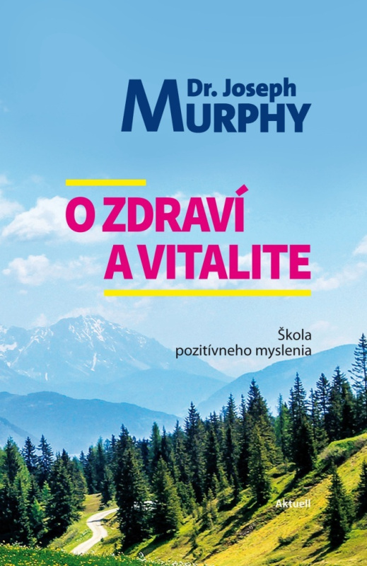O zdraví a vitalite (Škola pozitívneho myslenia) - Joseph Murphy - kniha z kategorie Seberozvoj