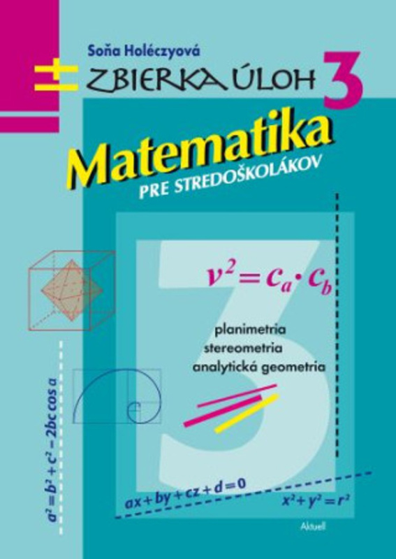 Matematika pre stredoškolákov 3 (Zbierka úloh) - Soňa Holéczyová - kniha z kategorie Matematika