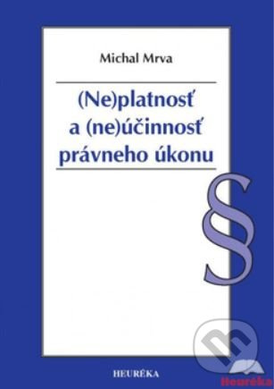 Neplatnosť a neúčinnosť právneho úkonu - Michal Mrva - kniha z kategorie Odborné a naučné