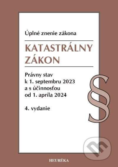 Katastrálny zákon. 4. vyd., 9/2023 (Úplné znenie zákona. Právny stav k 1. septembru 2023 a s účinnosťou od 1. apríla 2024) - kniha z kategorie Právo