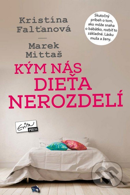 Kým nás dieťa nerozdelí (Skutočný príbeh o tom, ako môže snaha o bábätko rozbiť to základné. Lásku muža a ženy.) - kniha z kategorie Beletrie