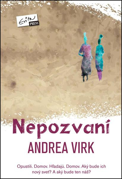 Nepozvaní (Opustili. Domov. Hľadajú. Domov. Aký bude ich nový svet? A aký bude ten náš?) - kniha z kategorie Beletrie